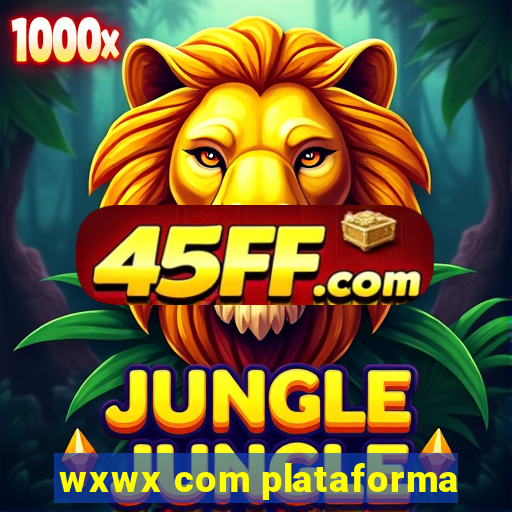 wxwx com plataforma